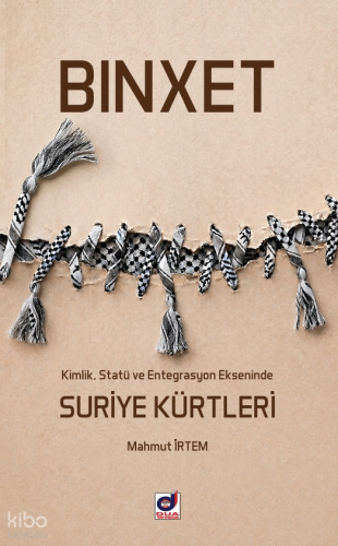 Binxet;Kimlik, Statü ve Entegrasyon Ekseninde Suriye Kürtleri