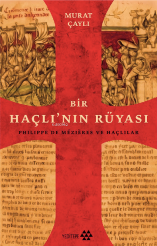 Bir Haçlının Rüyası ;Philippe De Mezires ve Haçlılar