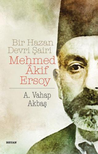 Bir Hazan Devri Şairi Mehmed Akif Ersoy A. Vahap Akbaş