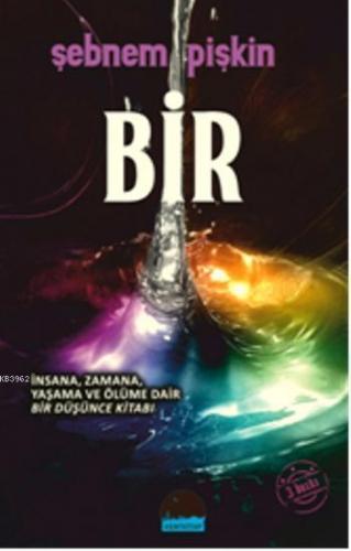 Bir; İnsana, Zamana, Yaşama ve Ölüme Dair Bir Düşünce Kitabı