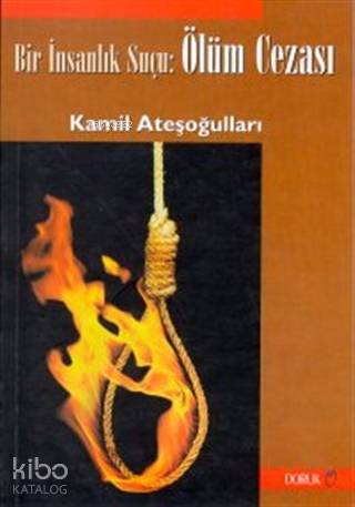 Bir İnsanlık Suçu: Ölüm Cezası Kamil Ateşoğulları