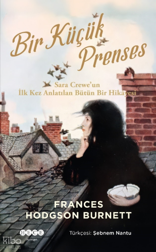 Bir Küçük Prenses ;Sara Crewe’un İlk Kez Anlatılan Bütün Bir Hikâyesi 