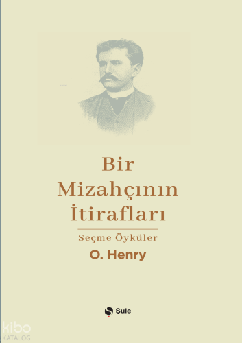 Bir Mizahçının İtirafları;Seçme Öyküler O. Henry