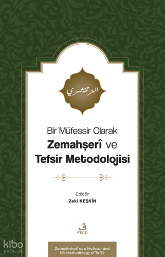Bir Müfessir Olarak Zemahşerî ve Tefsir Metodolojisi Kolektif