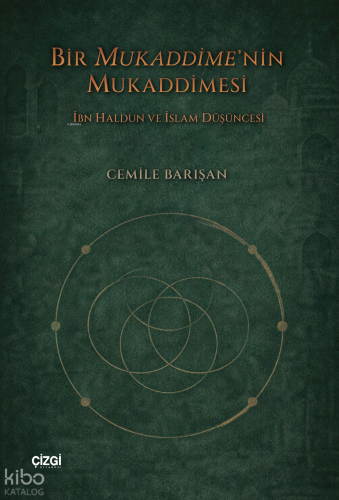 Bir Mukaddime’nin Mukaddimesi;İbn Haldun ve İslam Düşüncesi Cemile Bar