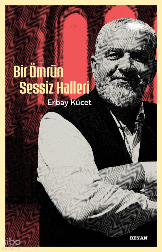 Bir Ömrün Sessiz Halleri Erbay Kücet