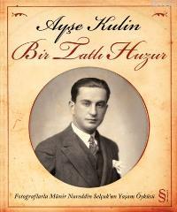 Bir Tatlı Huzur; Fotoğraflarla Münir Nureddin Selçuk'un Yaşam Öyküsü