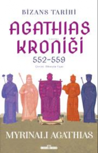 Bizans Tarihi: Agathias Kroniği (552-559) Myrinalı Agathias