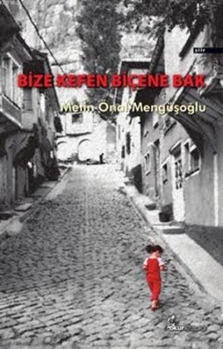 Bize Kefen Biçene Bak Metin Önal Mengüşoğlu