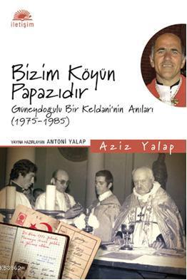 Bizim Köyün Papazıdır; Güneydoğulu Bir Keldaninin Anıları (1975-1985)
