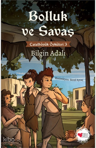 Bolluk ve Savaş;Çatalhöyük Öyküleri 3 Bilgin Adalı