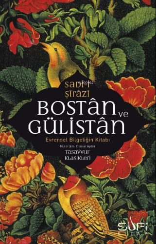Bostan ve Gülistan & Evrensel Bilgeliğin Kitabı Sadi-i Şirazi
