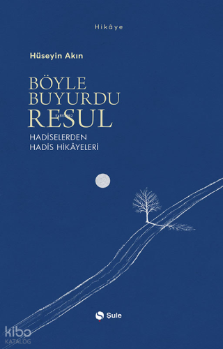 Böyle Buyurdu Resul;Hadiselerden Hadis Hikâyeleri Hüseyin Akın