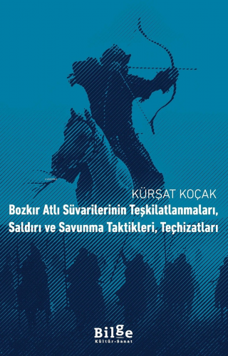 Bozkır Atlı Süvarilerinin Teşkilatlanmaları, Saldırı ve Savunma Taktikleri, Teçhizatları