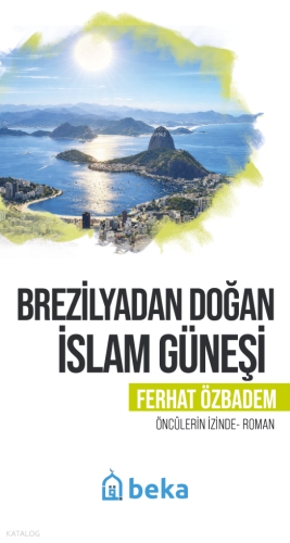Brezilyadan Doğan İslam Güneşi;Öncülerin İzinde Ferhat Özbadem