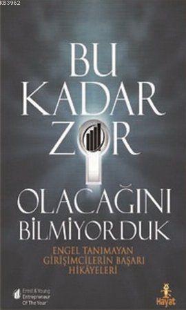 Bu Kadar Zor Olacağını Bilmiyorduk; Engel Tanımayan Girişimcilerin Başarı Hikayeleri