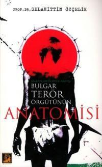 Bulgar Terör Örgütünün Anatomisi Selahattin Özçelik
