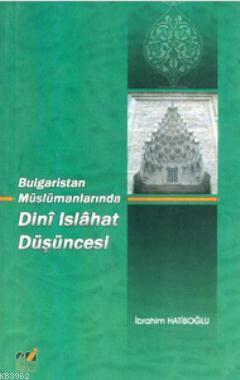 Bulgaristan Müslümanlarında Dini Islahat Düşüncesi İbrahim Hatiboğlu