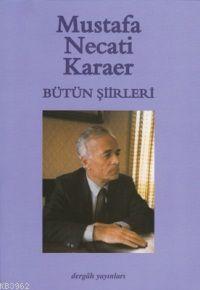 Bütün Şiirleri Mustafa Necati Karaer