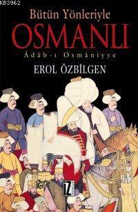 Bütün Yönleriyle Osmanlı Erol Özbilgen