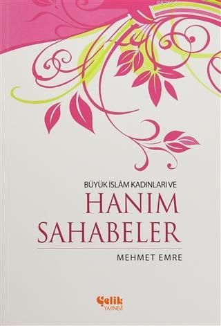 Büyük İslam Kadınları ve Hanım Sahabeler Mehmet Emre