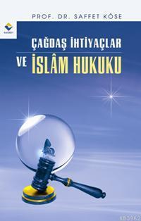 Çağdaş İhtiyaçlar ve İslam Hukuku Saffet Köse