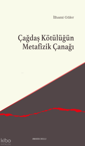 Çağdaş Kötülüğün Metafizik Çanağı İlhami Güler