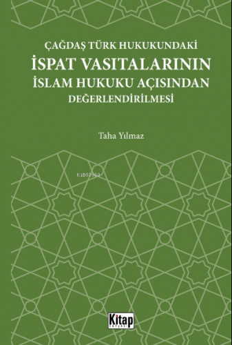 Çağdaş Türk Hukukundaki İspat Vasıtalarının İslam Hukuku Açısından Değ