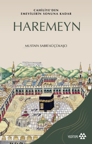 Cahiliye'den Emevilerin Sonuna Kadar Haremeyn Mustafa Sabri Küçükaşcı