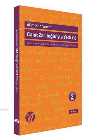 Cahit Zarifoğluyla Yedi Yıl; Sanatı ve Kişiliği Üzerine Notlar,Mektuplar - Anılar