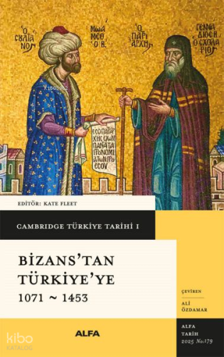 Cambridge Türkiye Tarihi I - Bizans’tan Türkiye'ye 1071 - 1453