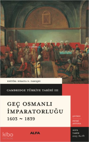Cambridge Türkiye Tarihi III - Geç Osmanlı İmparatorluğu 1603-1839 (Ciltli)