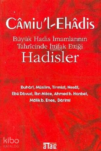 Câmiu'l-ehâdis; Büyük Hadis İmamlarının Tahrîcînde İttifak Ettiği Hadi