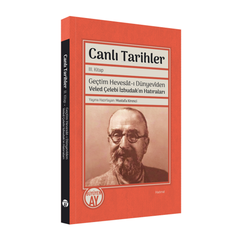 Canlı Tarihler III. Kitap;Geçtim Hevesât-ı Dünyevîden  Veled Çelebi İzbudak'ın Hatıraları