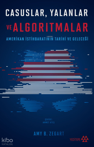 Casuslar Yalanlar ve Algoritmalar;Amerikan İstihbaratının Tarihi ve Geleceği
