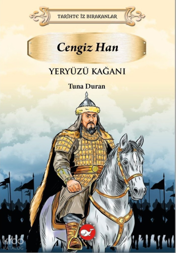 Cengiz Han Yeryüzü Kağanı;Tarihte İz Bırakanlar Tuna Duran