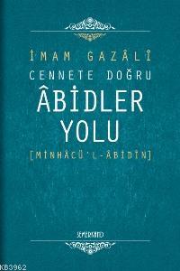 Cennete Doğru Âbidler Yolu; Minhâcü'l-âbidîn