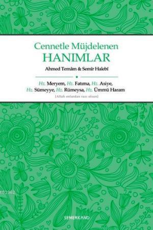 Cennetle Müjdelenen Hanımlar; Hz. Meryem, Hz. Fatıma, Hz. Asiye, Hz. Sümeyye, Hz. Rümeysa Hz. Ümmü Haram