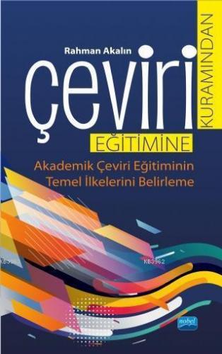 Çeviri Kuramından Çeviri Eğitimine; Akademik Çeviri Eğitiminin Temel İlkelerini Belirleme