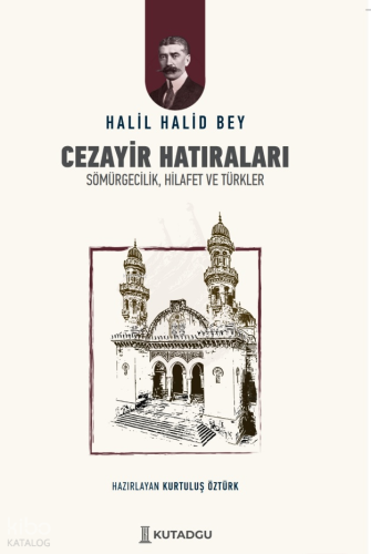 Cezayir Hatıraları;Sömürgecilik, Hilafet ve Türkler Halil Halid Bey