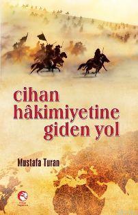 Cihan Hakimiyetine Giden Yol Mustafa Turan (Tarihçi)