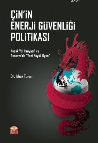 Çin'in Enerji Güvenliği Politikası; Kuşak Yol İnisiyatifi ve Avrasya'da