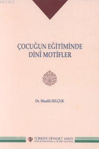 Çocuğun Eğitiminde Dini Motifler Mualla Selçuk