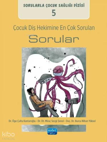 Çocuk Diş Hekimine En Çok Sorulan Sorular;Sorularla Çocuk Sağlığı Dizi