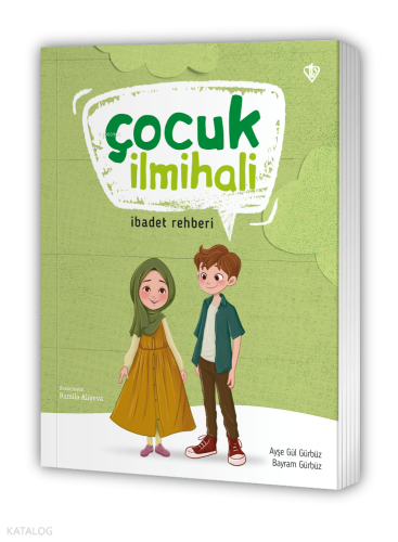 Çocuk İlmihali;İbadet Rehberi Ayşe Gül Gürbüz