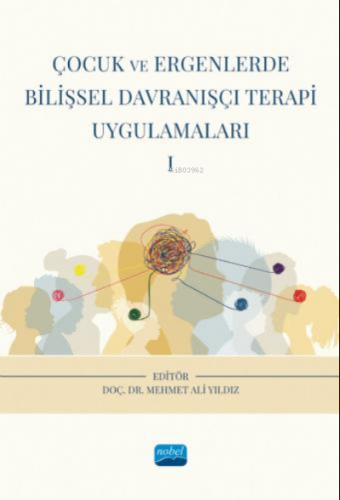 Çocuk Ve Ergenlerde Bilişsel Davranışçı Terapi Uygulamaları - I