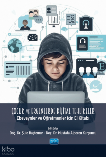 Çocuk ve Ergenlerde Dijital Tehlikeler;Ebeveynler ve Öğretmenler İçin El Kitabı