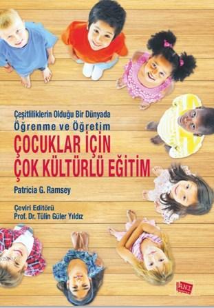 Çocuklar İçin Çok Kültürlü Eğitim; Çeşitliliklerin Olduğu Bir Dünyada Öğrenme ve Öğretim