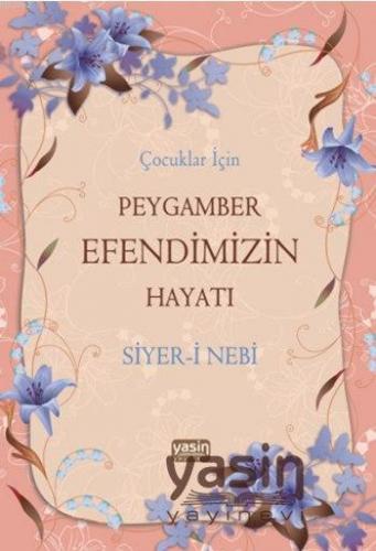 Çocuklar İçin Peygamber Efendimizin Hayatı; Siyeri Nebi