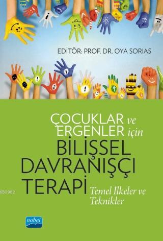 Çocuklar ve Ergenler İçin Bilişsel Davranışçı Terapi: Temel İlkeler ve Teknikler